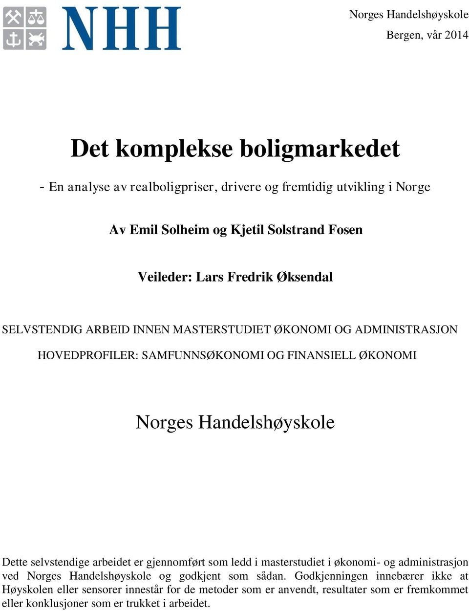 Norges Handelshøyskole Dette selvstendige arbeidet er gjennomført som ledd i masterstudiet i økonomi- og administrasjon ved Norges Handelshøyskole og godkjent som sådan.