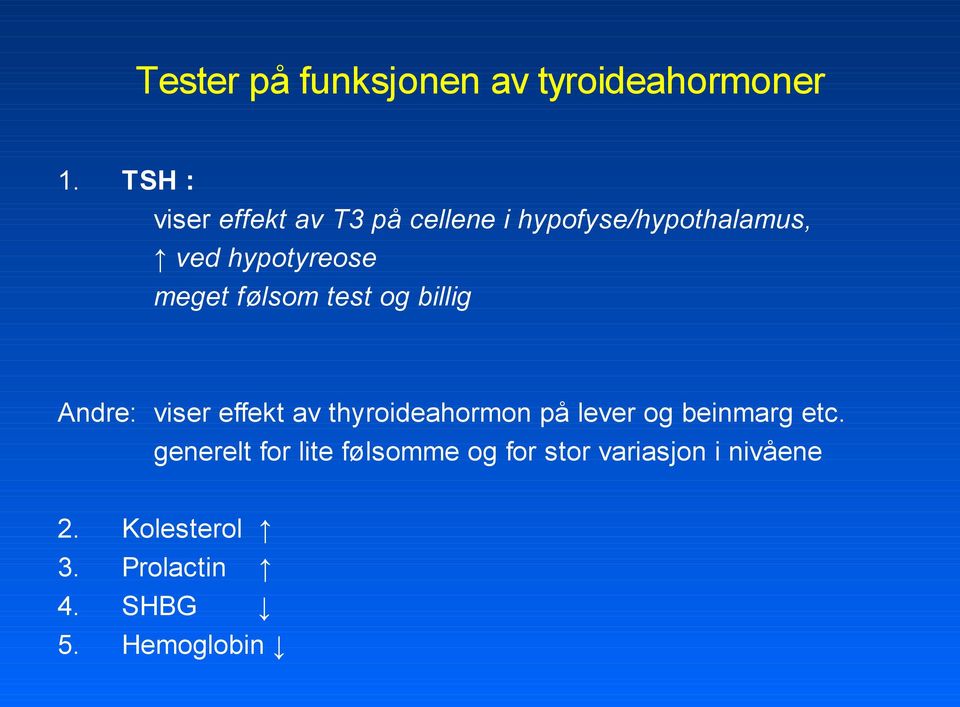 meget følsom test og billig Andre: viser effekt av thyroideahormon på lever og