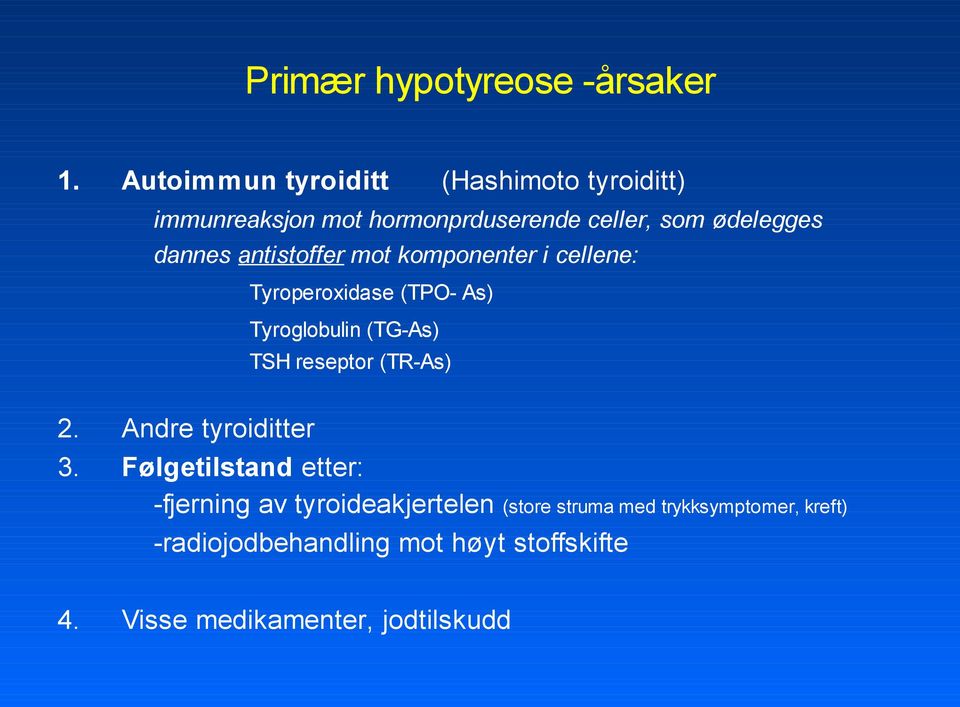 antistoffer mot komponenter i cellene: Tyroperoxidase (TPO- As) Tyroglobulin (TG-As) TSH reseptor (TR-As) 2.