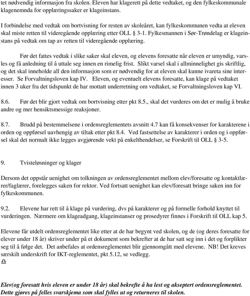 Fylkesmannen i Sør-Trøndelag er klageinstans på vedtak om tap av retten til videregående opplæring.