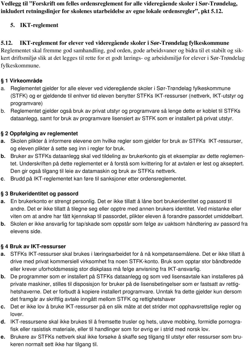 slik at det legges til rette for et godt lærings- og arbeidsmiljø for elever i Sør-Trøndelag fylkeskommune. 1 Virkeområde a.