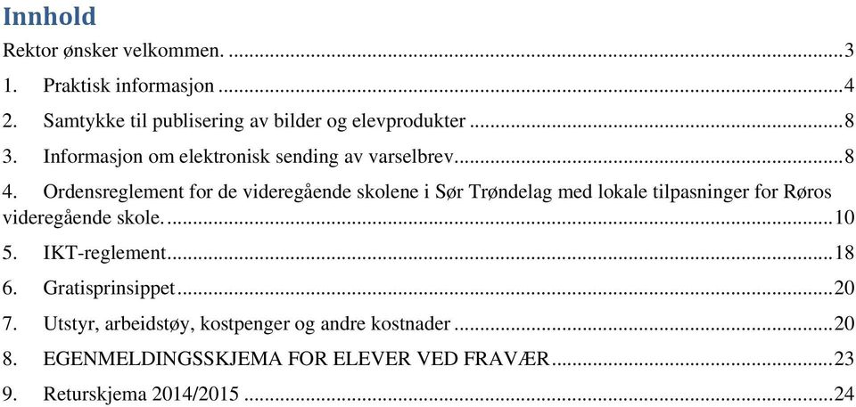 Ordensreglement for de videregående skolene i Sør Trøndelag med lokale tilpasninger for Røros videregående skole.... 10 5.