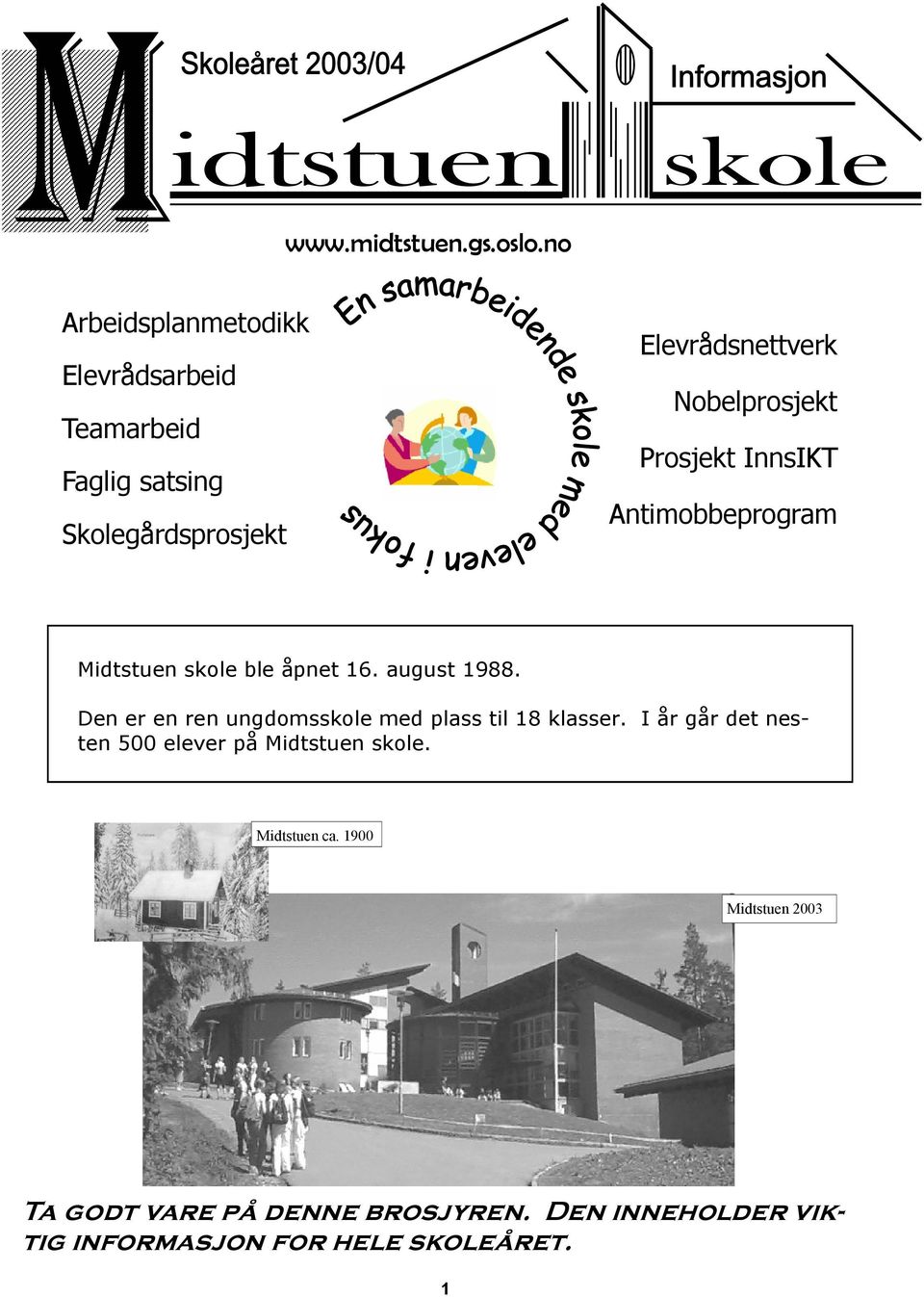 Nobelprosjekt Prosjekt InnsIKT Antimobbeprogram Midtstuen skole ble åpnet 16. august 1988.