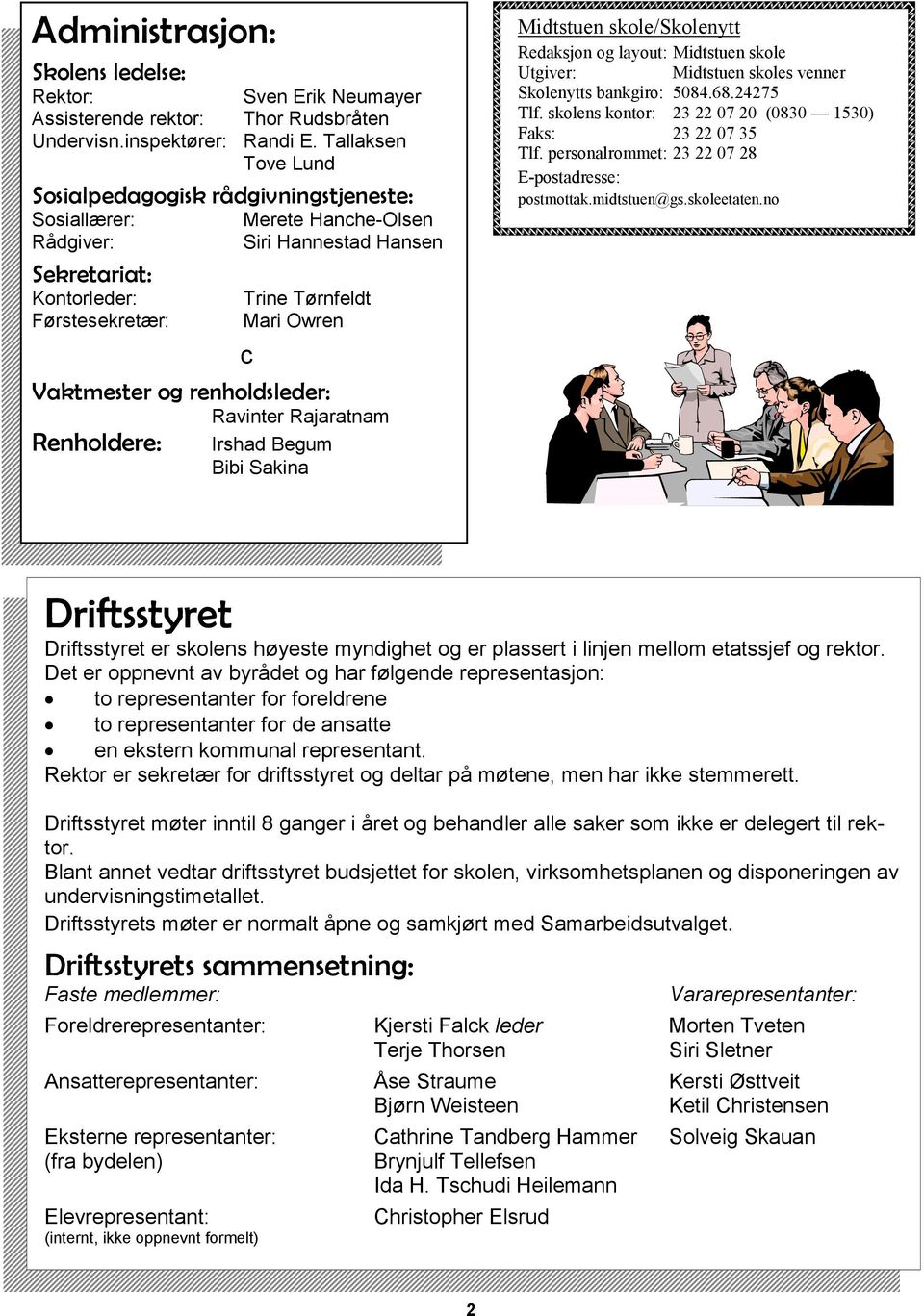 Vaktmester og renholdsleder: Ravinter Rajaratnam Renholdere: Irshad Begum Bibi Sakina Midtstuen skole/skolenytt Redaksjon og layout: Midtstuen skole Utgiver: Midtstuen skoles venner Skolenytts