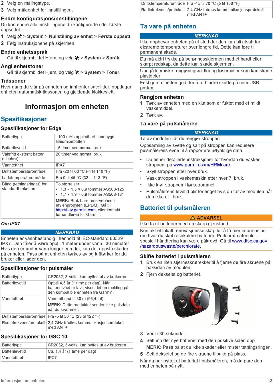 Endre enhetsspråk Gå til skjermbildet Hjem, og velg Angi enhetstoner Gå til skjermbildet Hjem, og velg > System > Språk. > System > Toner.