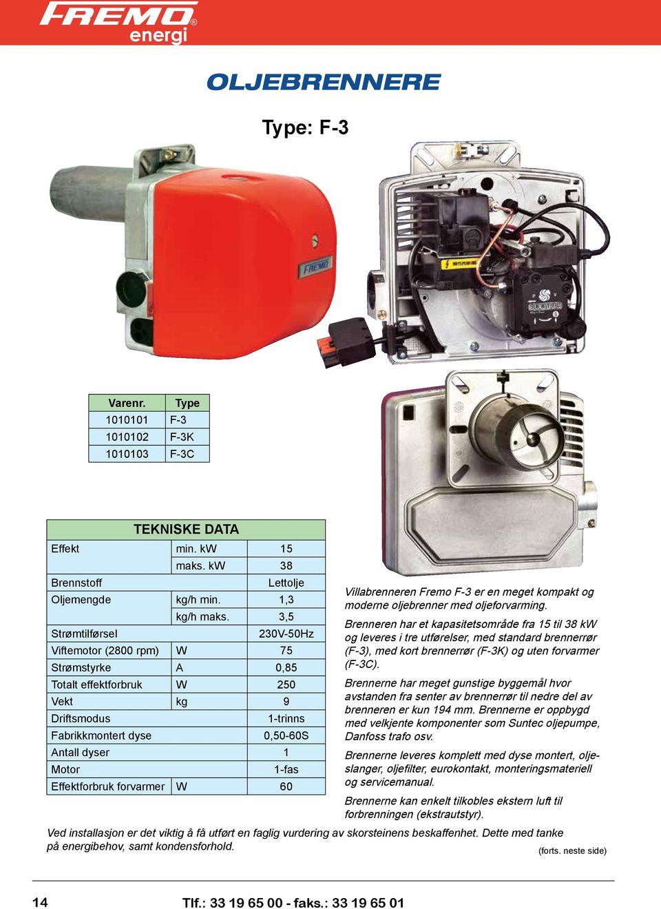 60 Villabrenneren Fremo F-3 er en meget kompakt og moderne oljebrenner med oljeforvarming.