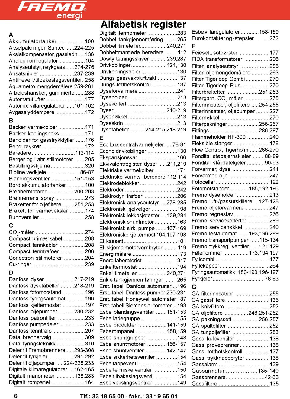 ..172 B Backer varmekolber...171 Backer koblingsboks...171 Beholder for gasstrykkfyller...176 Bend, røykrør...172 Beredere...112-114 Berger og Lahr stillmotorer...205 Bestillingsskjema.