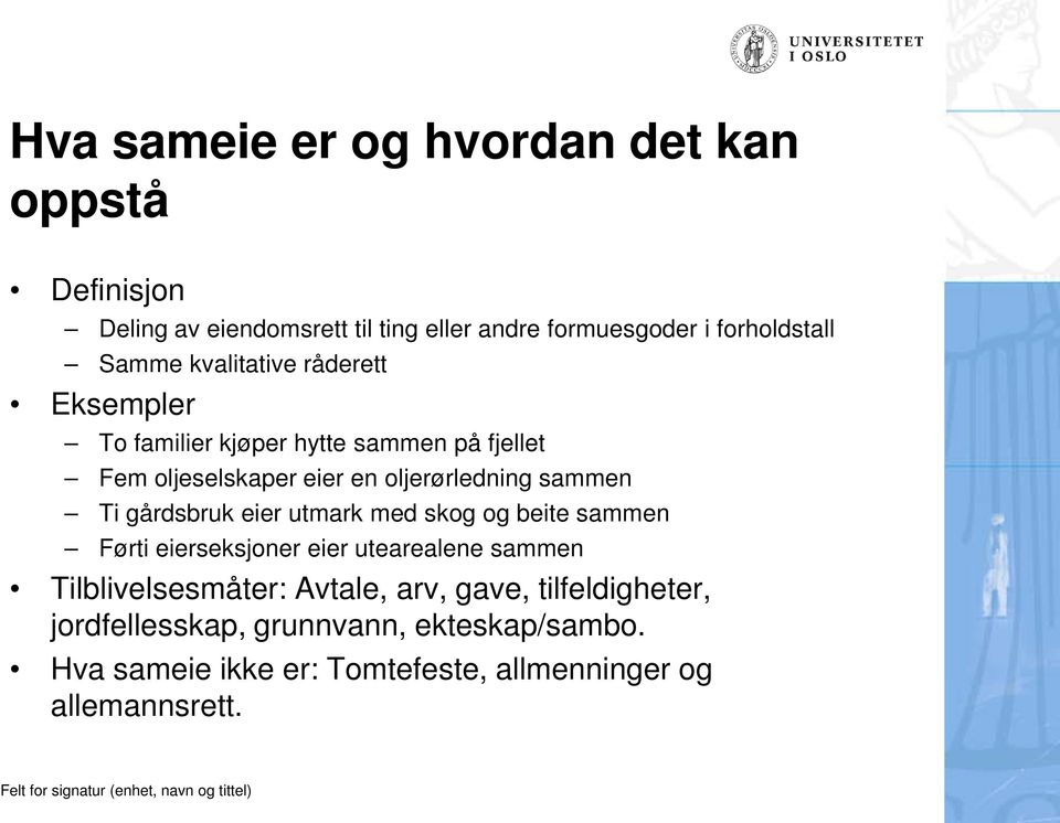 sammen Ti gårdsbruk eier utmark med skog og beite sammen Førti eierseksjoner eier utearealene sammen Tilblivelsesmåter: