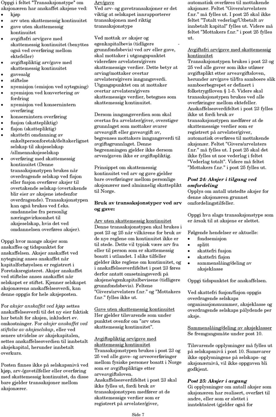 nyemisjon ved konsernintern overføring konsernintern overføring fusjon (skattepliktig) fisjon (skattepliktig) skattefri omdanning av enkeltpersonforetak/deltakerlignet selskap til aksjeselskap