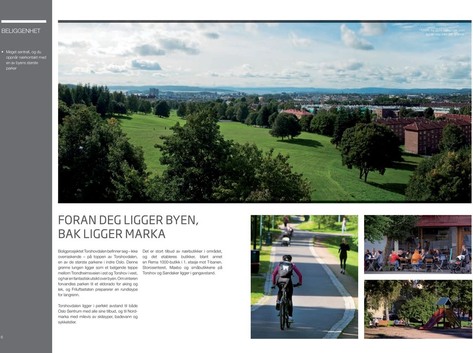 en av de største parkene i indre Oslo. Denne grønne lungen ligger som et bølgende teppe mellom Trondheimsveien i øst og Torshov i vest, og har en fantastisk utsikt over byen.