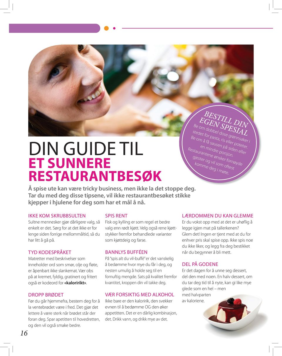 Be om å få sausen på siden eller en mindre porsjon. Restaurantene ønsker fornøyde gjester og vil som oftest komme deg i møte.