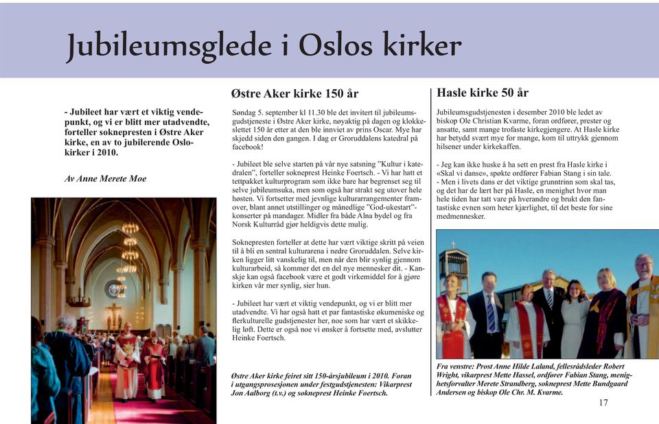 30 ble det invitert til jubileumsgudstjeneste i Østre Aker kirke, nøyaktig på dagen og klokkeslettet 150 år etter at den ble innviet av prins Oscar. Mye har skjedd siden den gangen.