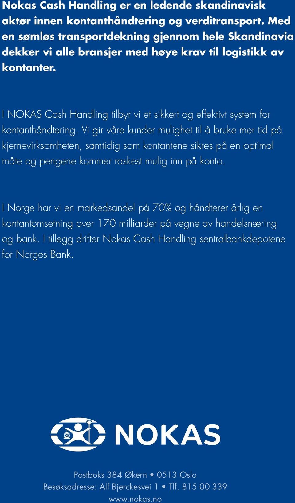 I NOKAS Cash Handling tilbyr vi et sikkert og effektivt system for kontanthåndtering.