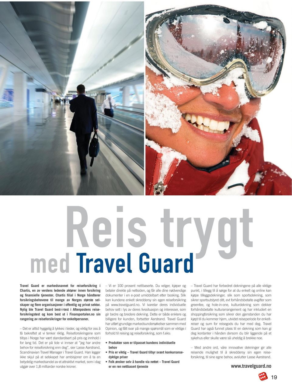 Nylig ble Travel Guard best-i-test i Aftenpostens reiseforsikringstest og kom best ut i Finansportalen.no sin rangering av reiseforsikringer for enkeltpersoner.