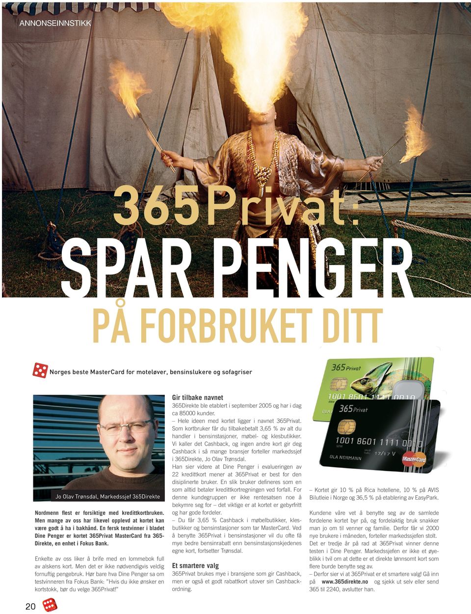 En fersk testvinner i bladet Dine Penger er kortet 365Privat MasterCard fra 365Direkte, en enhet i Fokus Bank. Enkelte av oss liker å brife med en lommebok full av alskens kort.