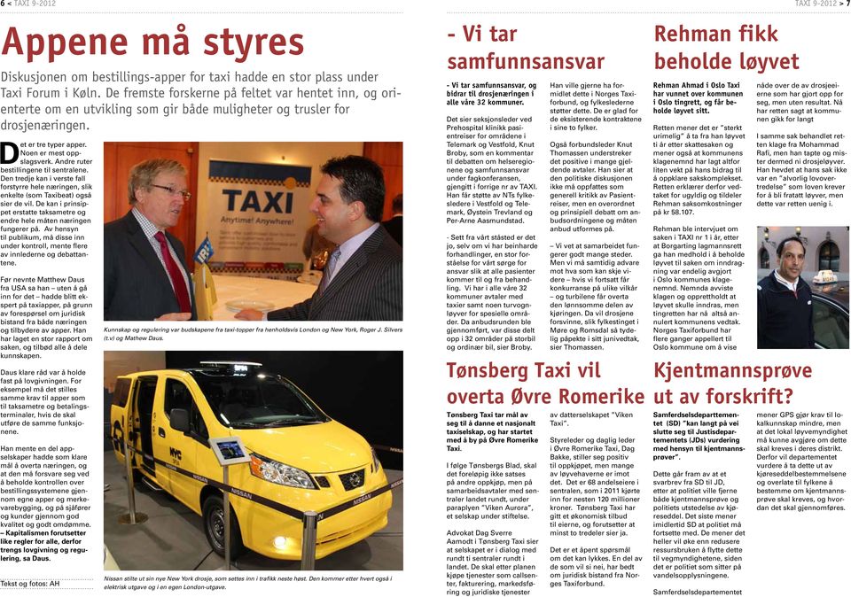 Andre ruter bestillingene til sentralene. Den tredje kan i verste fall forstyrre hele næringen, slik enkelte (som Taxibeat) også sier de vil.