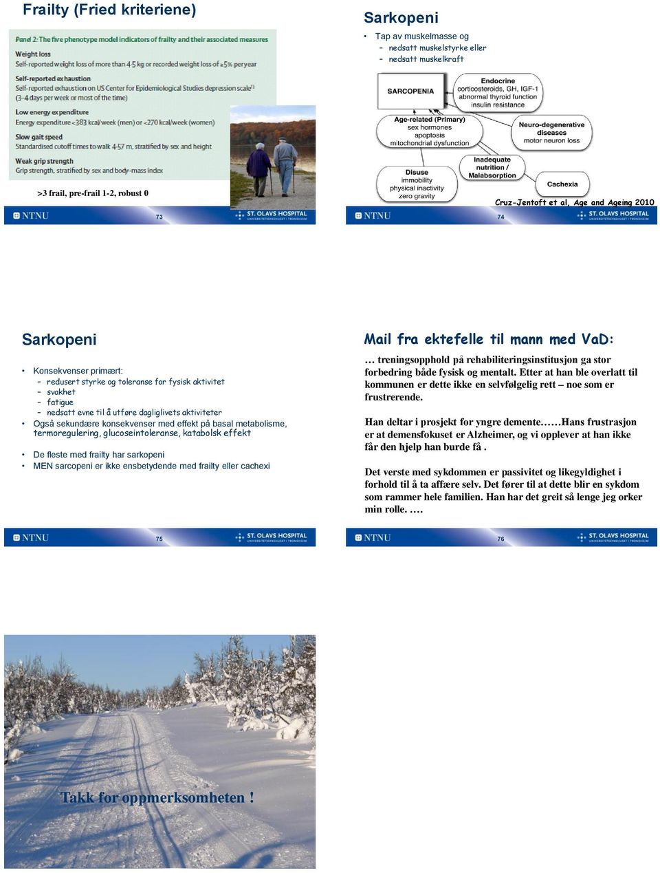 termoregulering, glucoseintoleranse, katabolsk effekt De fleste med frailty har sarkopeni MEN sarcopeni er ikke ensbetydende med frailty eller cachexi Mail fra ektefelle til mann med VaD: