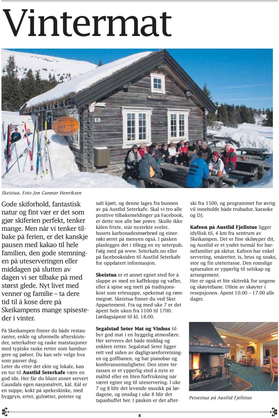 Nyt livet med venner og familie ta dere tid til å kose dere på Skeikampens mange spisesteder i vinter.