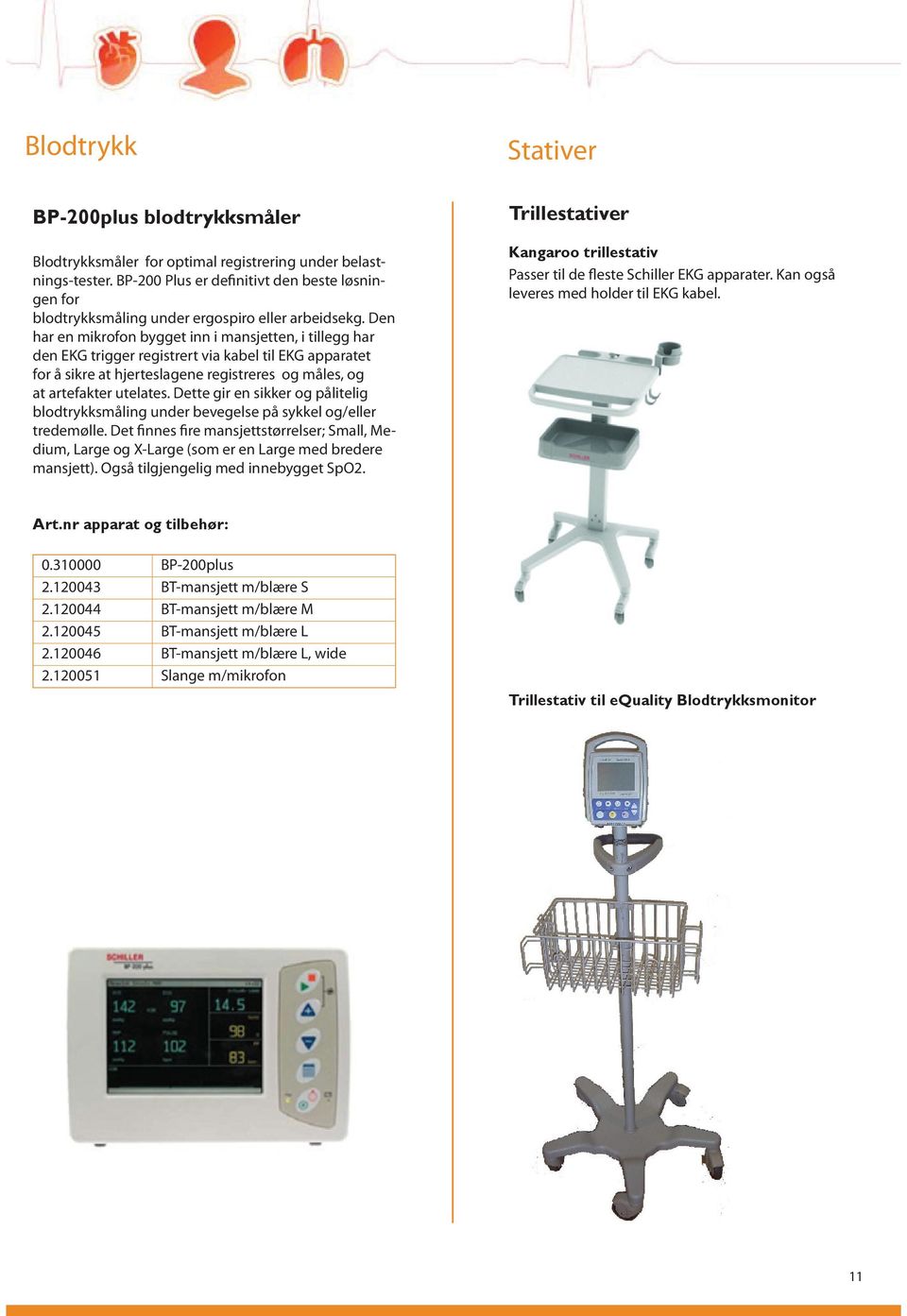 Den har en mikrofon bygget inn i mansjetten, i tillegg har den EKG trigger registrert via kabel til EKG apparatet for å sikre at hjerteslagene registreres og måles, og at artefakter utelates.