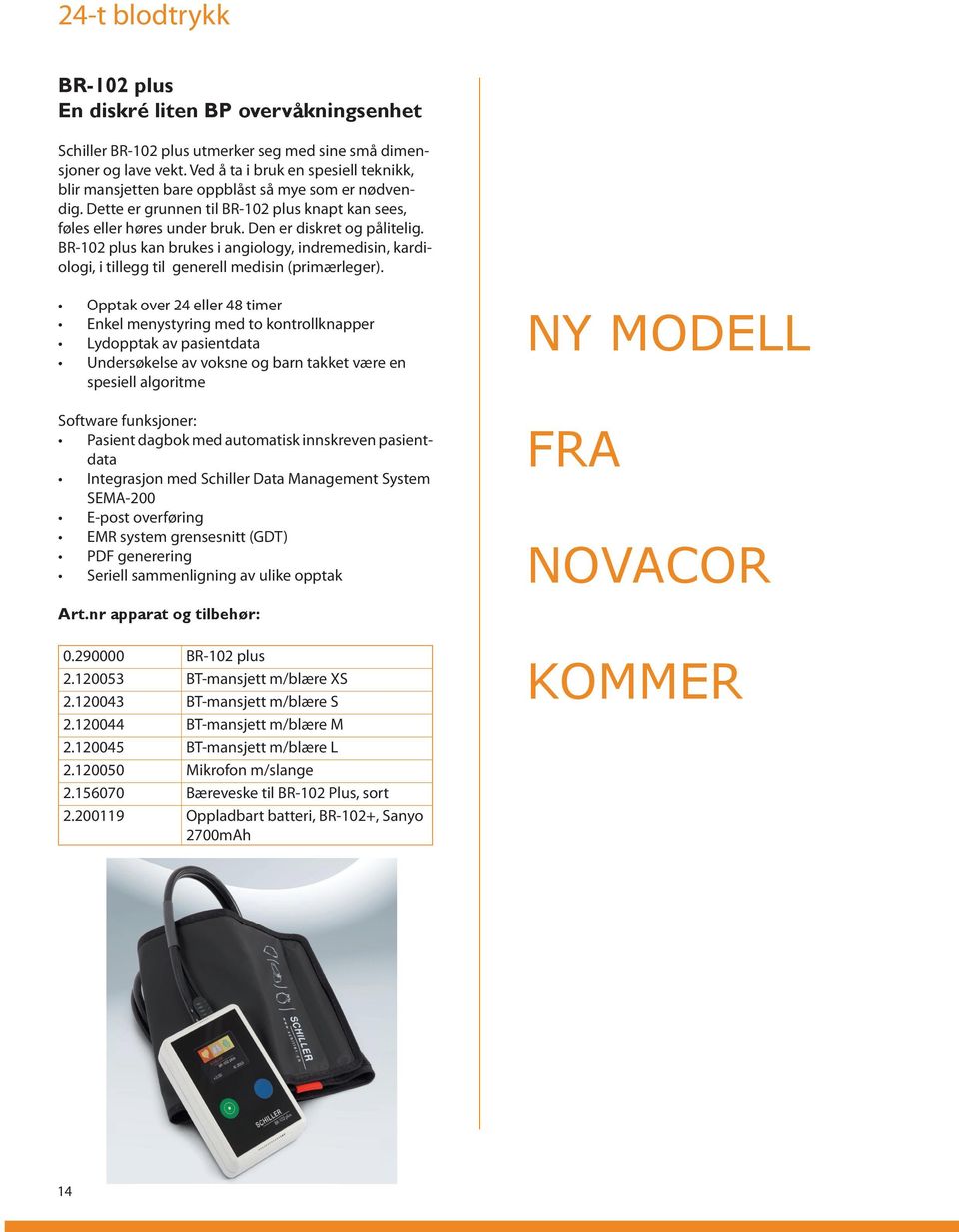 BR-102 plus kan brukes i angiology, indremedisin, kardiologi, i tillegg til generell medisin (primærleger).