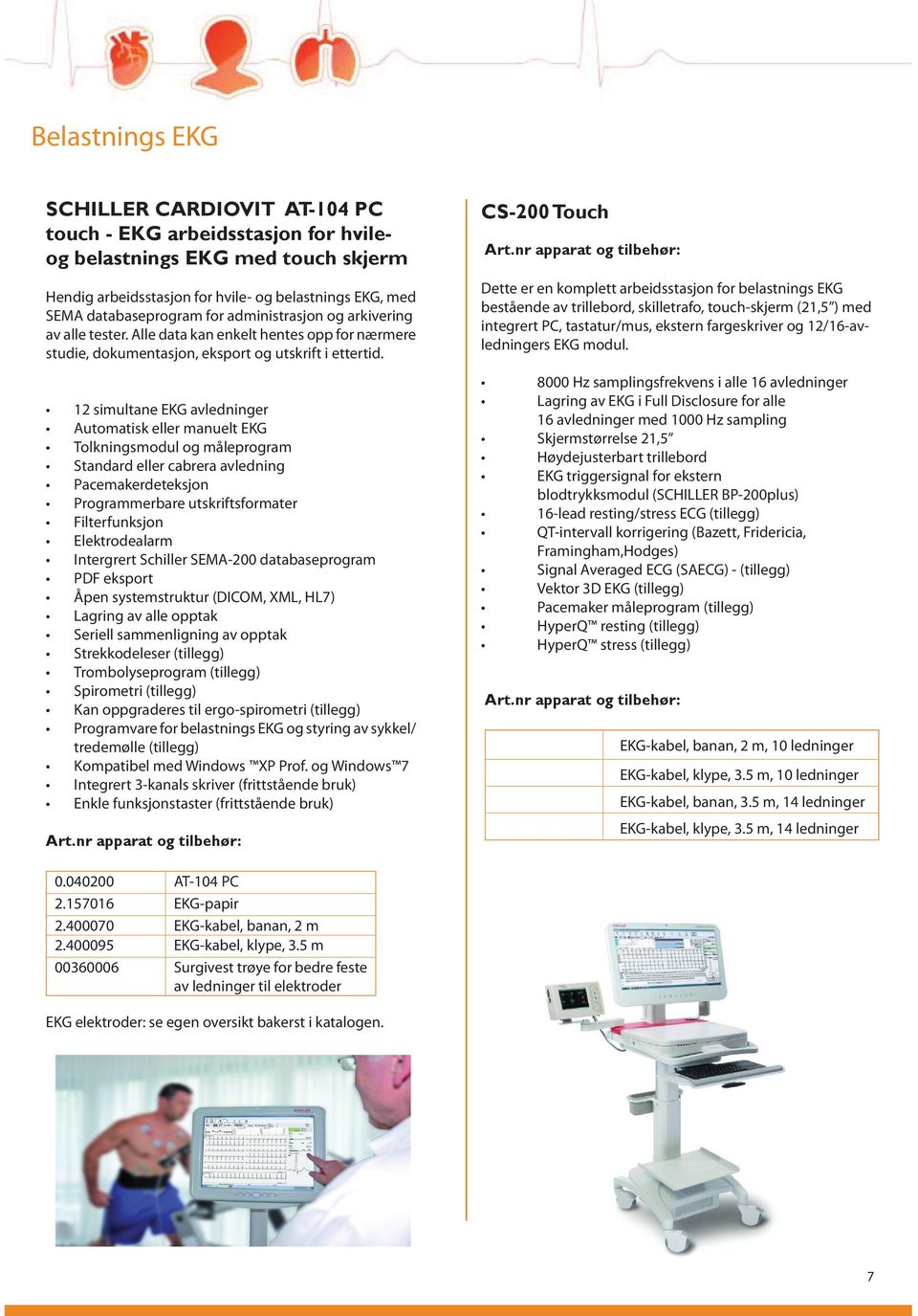 12 simultane EKG avledninger Automatisk eller manuelt EKG Tolkningsmodul og måleprogram Standard eller cabrera avledning Pacemakerdeteksjon Programmerbare utskriftsformater Filterfunksjon