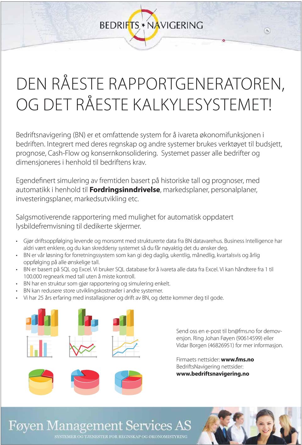 Systemet passer alle bedrifter og dimensjoneres i henhold til bedriftens krav.