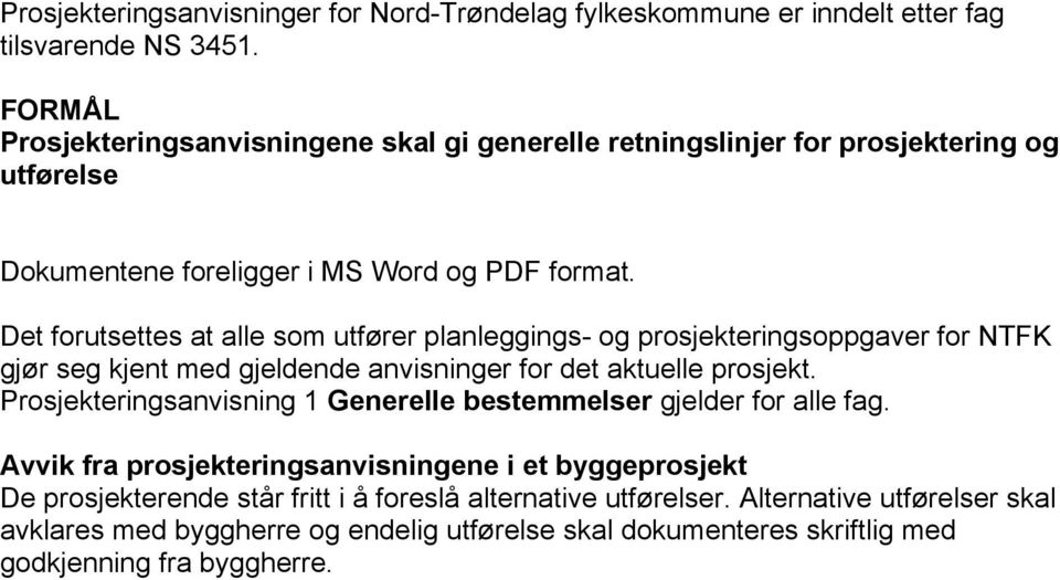 Det forutsettes at alle som utfører planleggings- og prosjekteringsoppgaver for NTFK gjør seg kjent med gjeldende anvisninger for det aktuelle prosjekt.