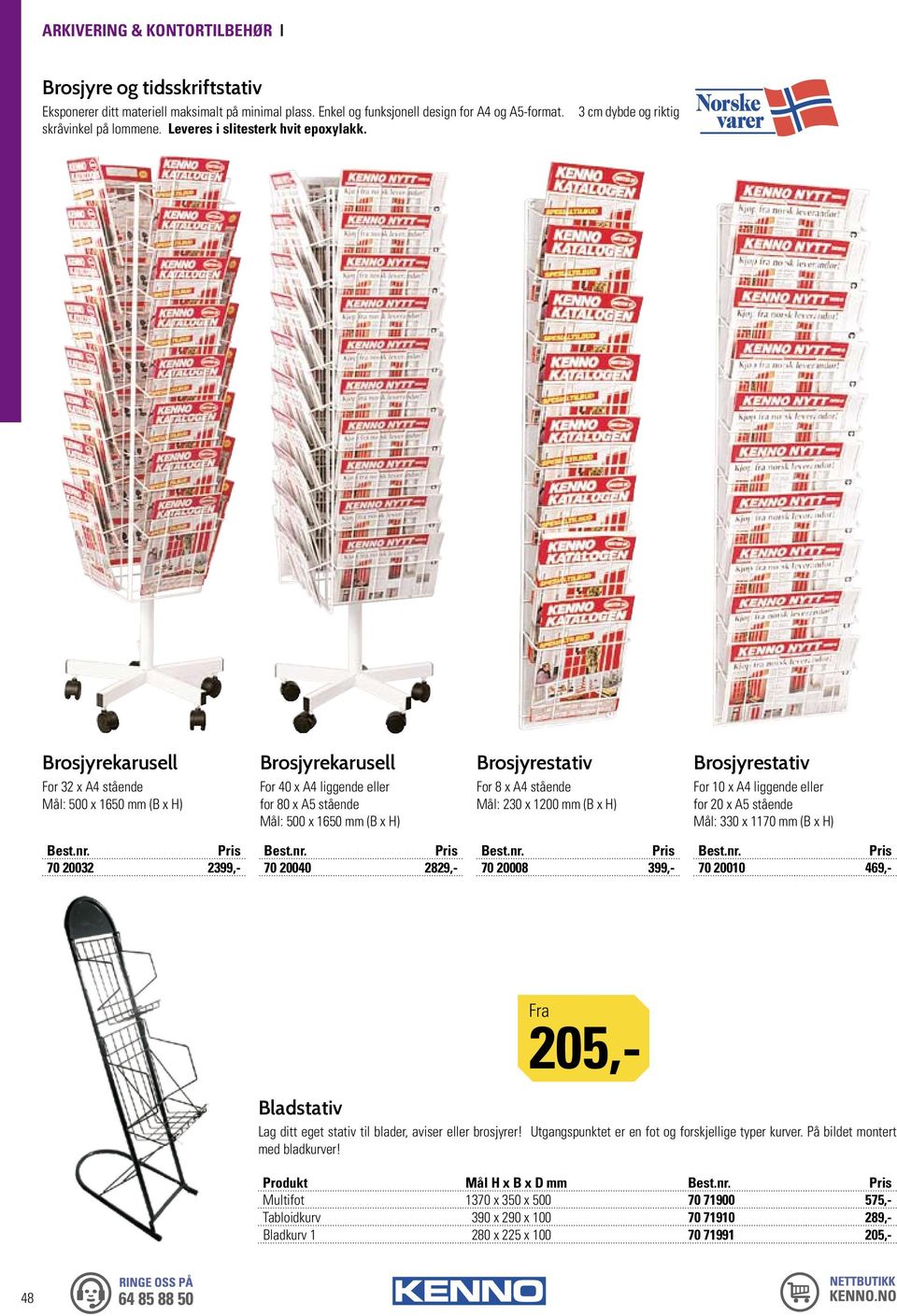 A4 stående Mål: 230 x 1200 mm (B x H) Brosjyrestativ For 10 x A4 liggende eller for 20 x A5 stående Mål: 330 x 1170 mm (B x H) 70 20032 2399,- 70 20040 2829,- 70 20008 399,- 70 20010 469,- Bladstativ