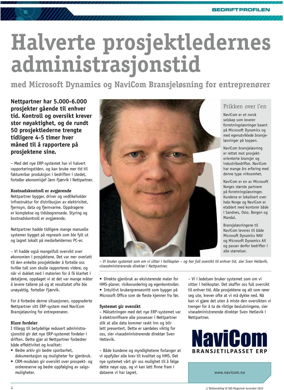 Med det nye ERP-systemet har vi halvert rapporteringstiden, og kan bruke mer tid til fakturerbar produksjon i bedriften i stedet, forteller økonomisjef Jørn Fjærvik i Nettpartner.
