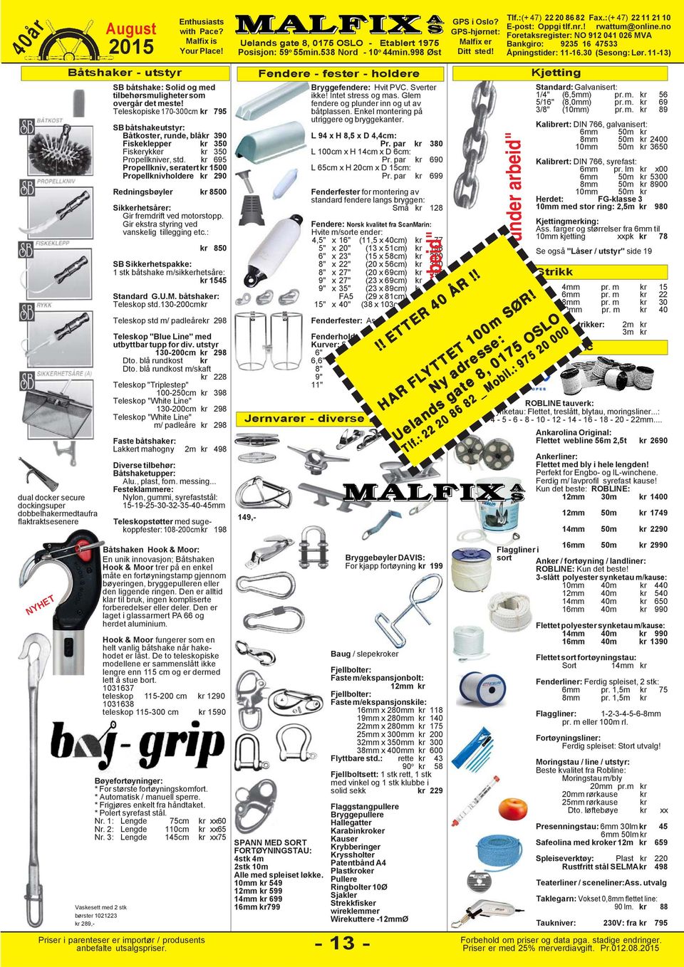 695 Propellkniv, seratert 1500 Propellknivholdere 290 Redningsbøyler 8500 Sikkerhetsårer: Gir fremdrift ved motorstopp.