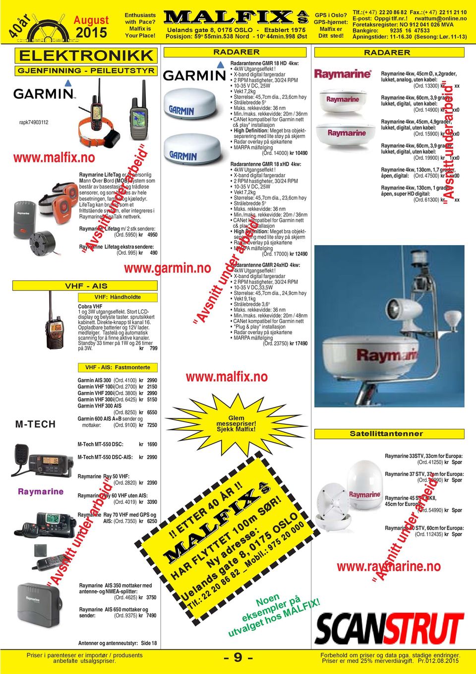 5950) 4950 Raymarine Lifetag ekstra sendere: (Ord. 995) 490 VHF - AIS VHF: Håndholdte Cobra VHF 1 og 3W utgangseffekt. Stort LCDdisplay og belyste taster. sprutsikkert kabinett.