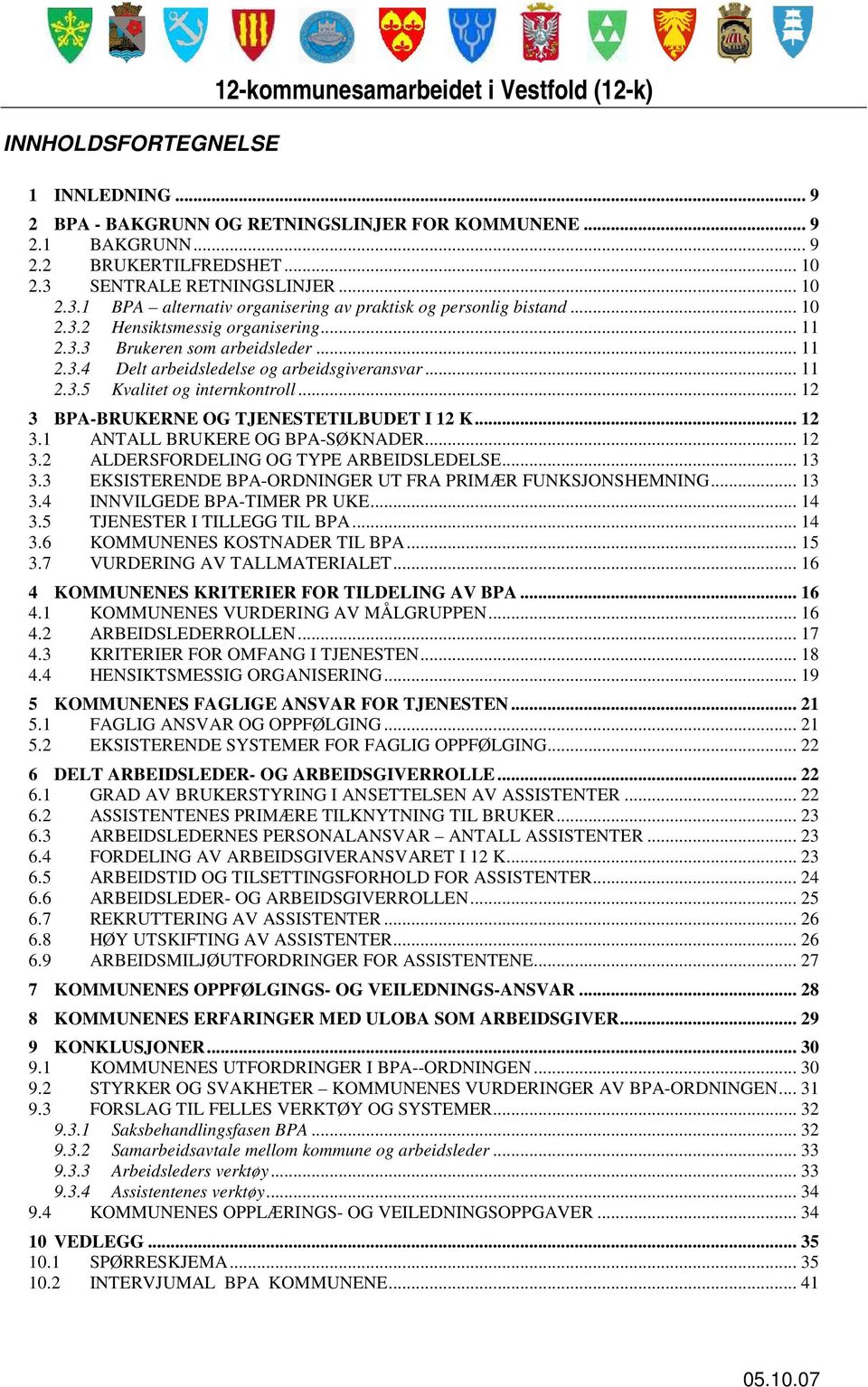 .. 11 2.3.5 Kvalitet og internkontroll... 12 3 BPA-BRUKERNE OG TJENESTETILBUDET I 12 K... 12 3.1 ANTALL BRUKERE OG BPA-SØKNADER... 12 3.2 ALDERSFORDELING OG TYPE ARBEIDSLEDELSE... 13 3.