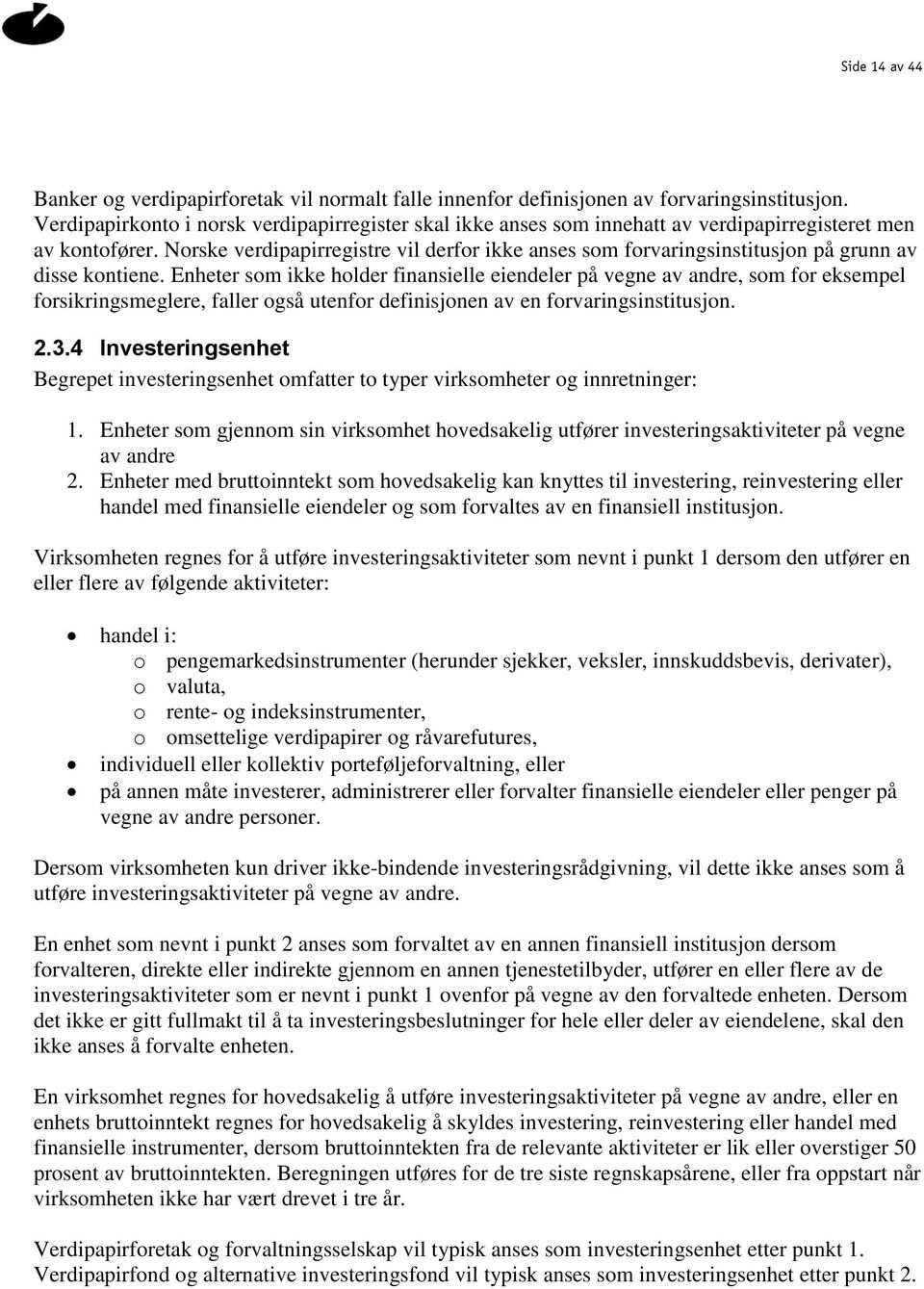 Norske verdipapirregistre vil derfor ikke anses som forvaringsinstitusjon på grunn av disse kontiene.