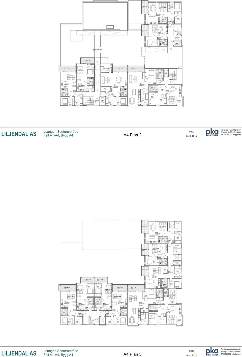 05 96,6 m 4204 99,9 m 4205 65,7 m Felt A1, Bygg Bratt rgt. 5 7010 Trondheim Tlf. 73 52 91 30 pka@pka.no 4309 7 BALK 4.06 4308 TYPE 4.06 48,5 m BALK 4.