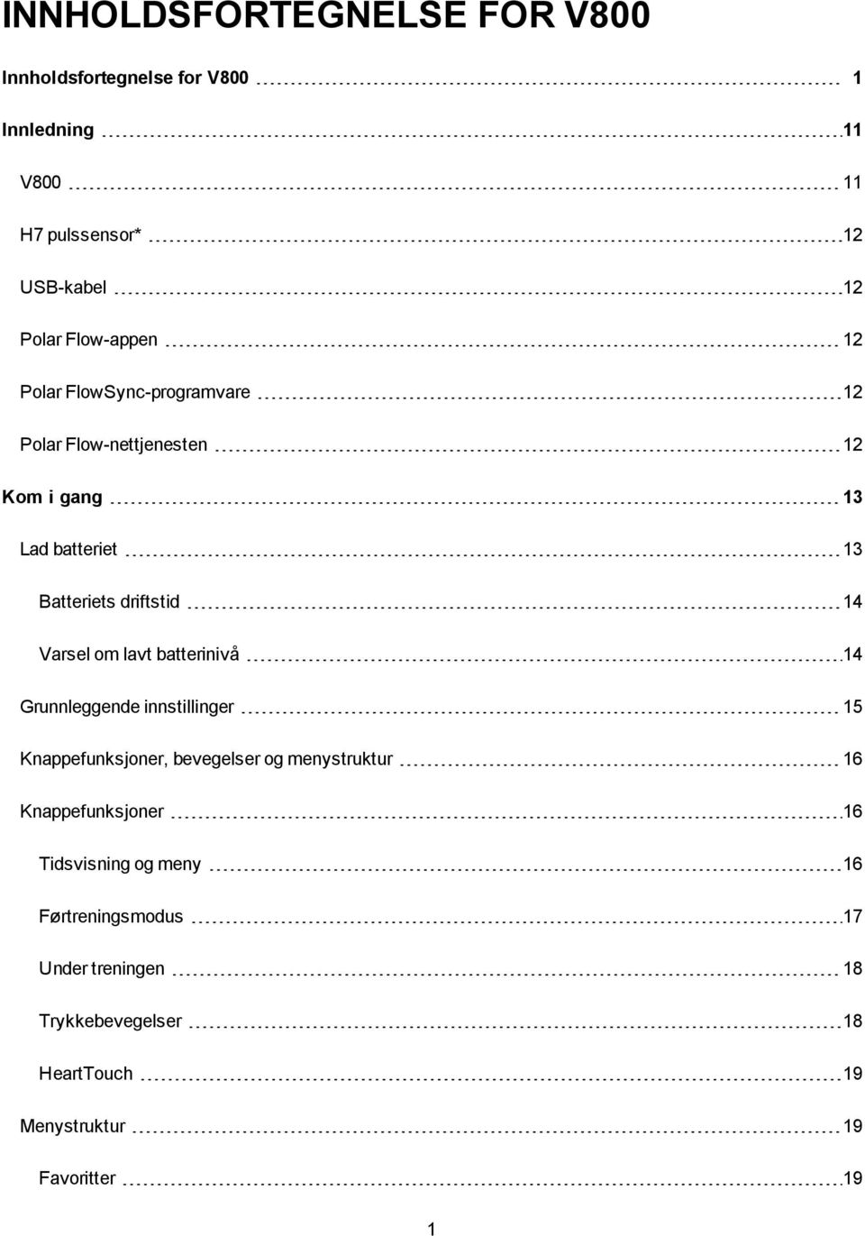 Varsel om lavt batterinivå 14 Grunnleggende innstillinger 15 Knappefunksjoner, bevegelser og menystruktur 16 Knappefunksjoner