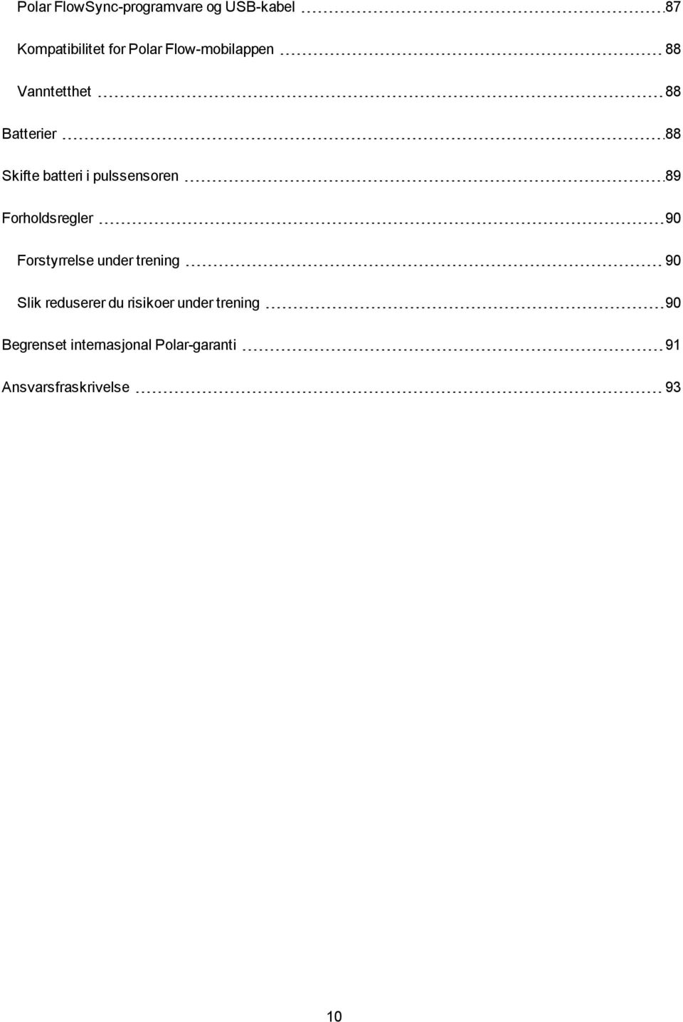 89 Forholdsregler 90 Forstyrrelse under trening 90 Slik reduserer du