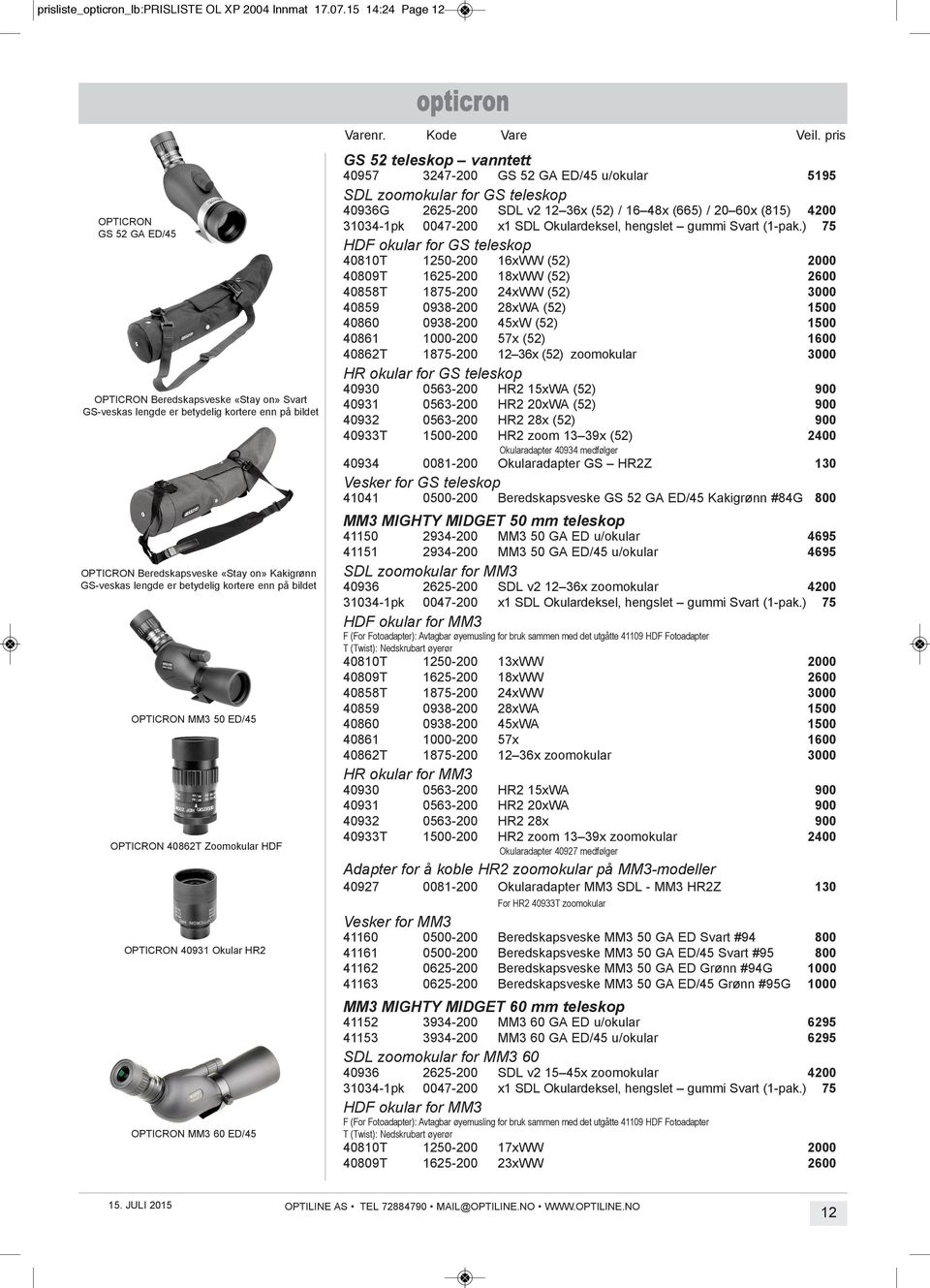 bildet MM3 50 ed/45 40862t Zoomokular HDF 40931 Okular Hr2 MM3 60 ed/45 GS 52 teleskop vanntett 40957 3247-200 gs 52 ga ed/45 u/okular 5195 SDL zoomokular for GS teleskop 40936g 2625-200 sdl v2 12