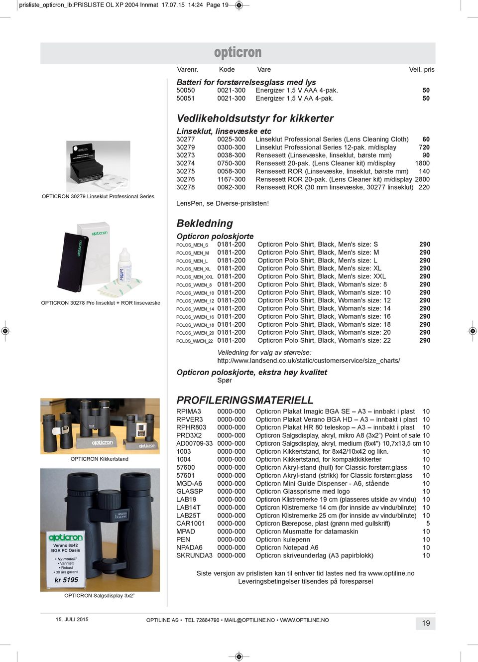 Cloth) 60 30279 0300-300 Linseklut professional series 12-pak. m/display 720 30273 0038-300 rensesett (Linsevæske, linseklut, børste mm) 90 30274 0750-300 rensesett 20-pak.