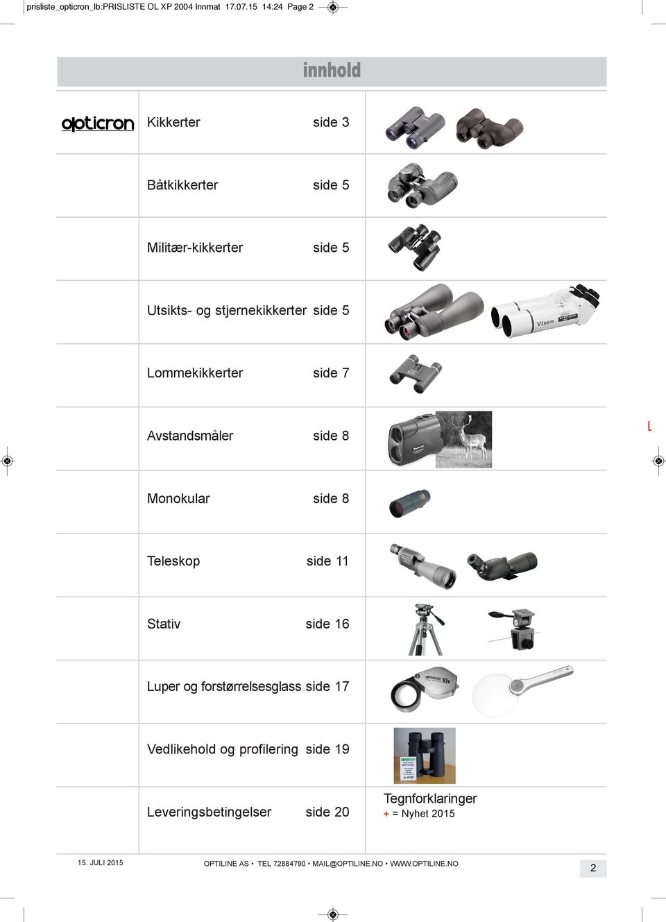 stjernekikkerter side 5 Lommekikkerter side 7 Avstandsmåler side 8 Lev Monokular side 8 teleskop