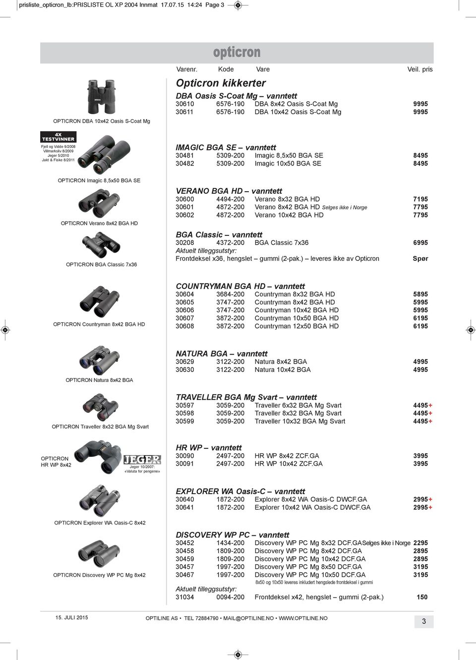 kikkerter DBA Oasis S-Coat Mg vanntett 30610 6576-190 DbA 8x42 Oasis s-coat Mg 9995 30611 6576-190 DbA 10x42 Oasis s-coat Mg 9995 IMAGIC BGA SE vanntett 30481 5309-200 imagic 8,5x50 bga se 8495 30482