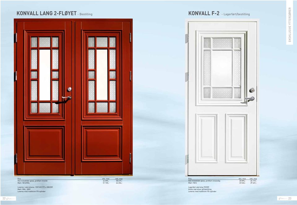 størrelsene: 159/169/179 x 200/209 Malt i RAL: 3009 Hvit m/avbildet glass, profilert innvendig