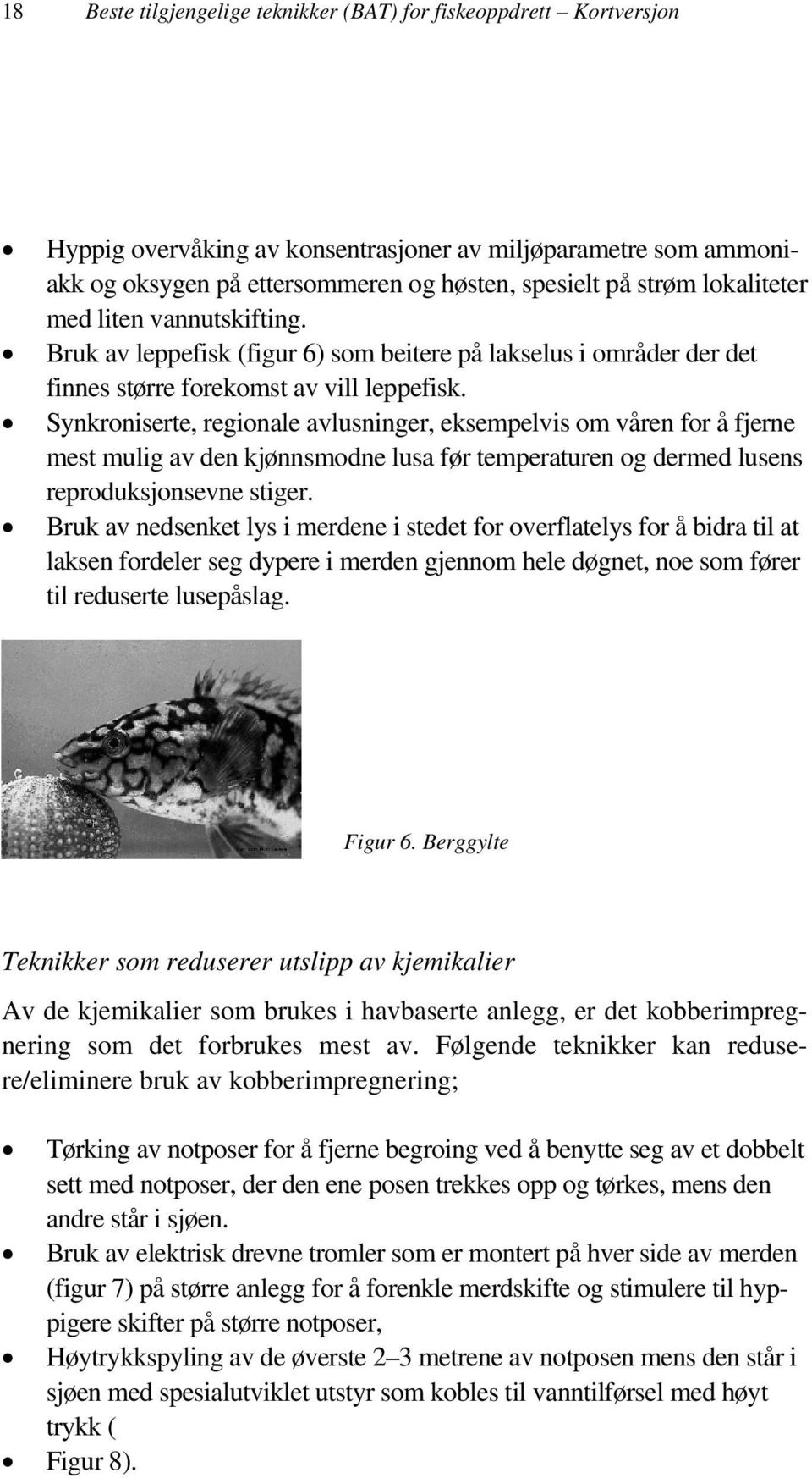 Synkroniserte, regionale avlusninger, eksempelvis om våren for å fjerne mest mulig av den kjønnsmodne lusa før temperaturen og dermed lusens reproduksjonsevne stiger.