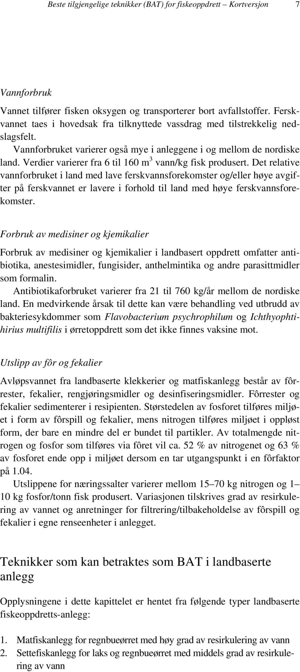 Verdier varierer fra 6 til 160 m 3 vann/kg fisk produsert.