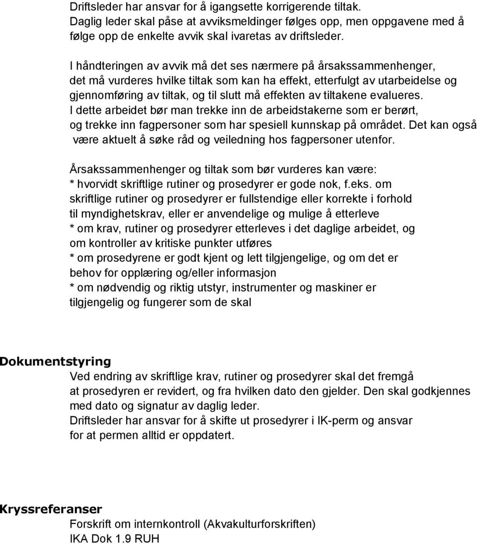 tiltakene evalueres. I dette arbeidet bør man trekke inn de arbeidstakerne som er berørt, og trekke inn fagpersoner som har spesiell kunnskap på området.