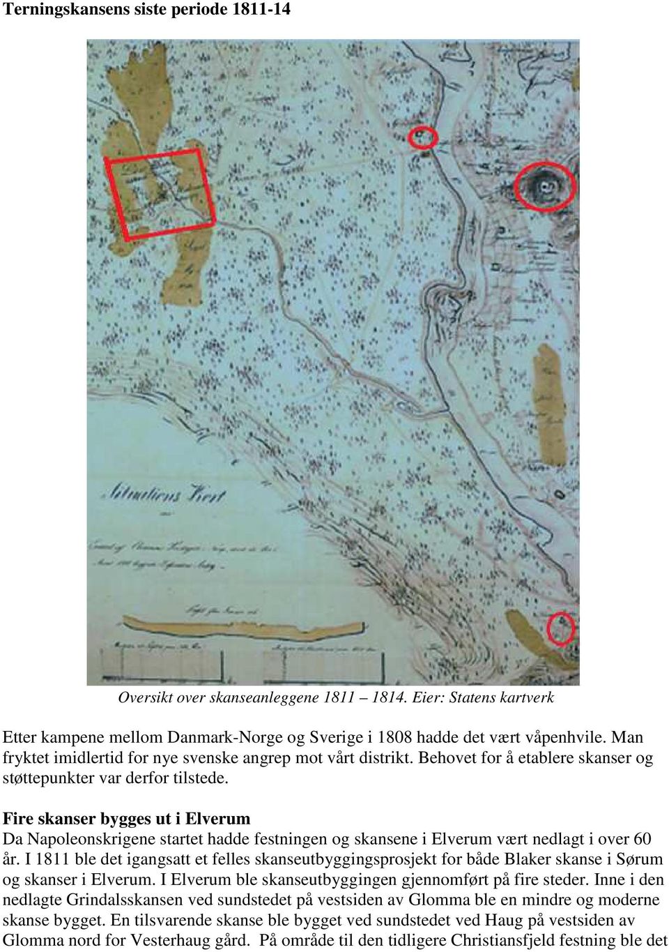 Fire skanser bygges ut i Elverum Da Napoleonskrigene startet hadde festningen og skansene i Elverum vært nedlagt i over 60 år.