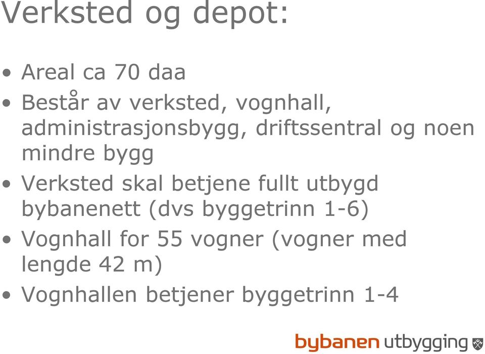 skal betjene fullt utbygd bybanenett (dvs byggetrinn 1-6) Vognhall