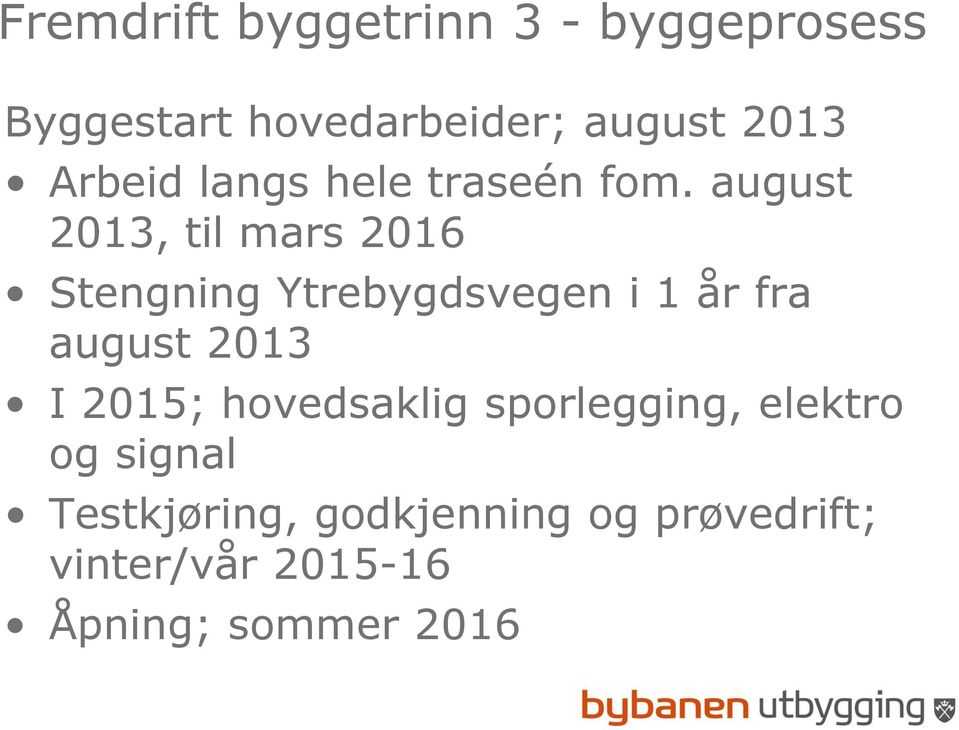 august 2013, til mars 2016 Stengning Ytrebygdsvegen i 1 år fra august 2013 I