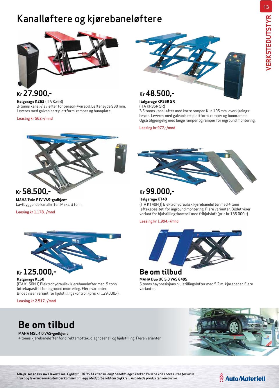Også tilgjengelig med lange ramper og ramper for inground montering. Leasing kr 977,-/mnd Kr 58.500,- MAHA Twin F IV VAS-godkjent Lavtbyggende kanalløfter. Maks. 3 tonn. Leasing kr 1.178,-/mnd Kr 99.