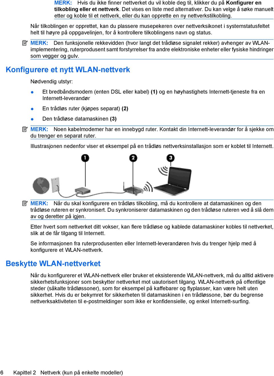 Når tilkoblingen er opprettet, kan du plassere musepekeren over nettverksikonet i systemstatusfeltet helt til høyre på oppgavelinjen, for å kontrollere tilkoblingens navn og status.