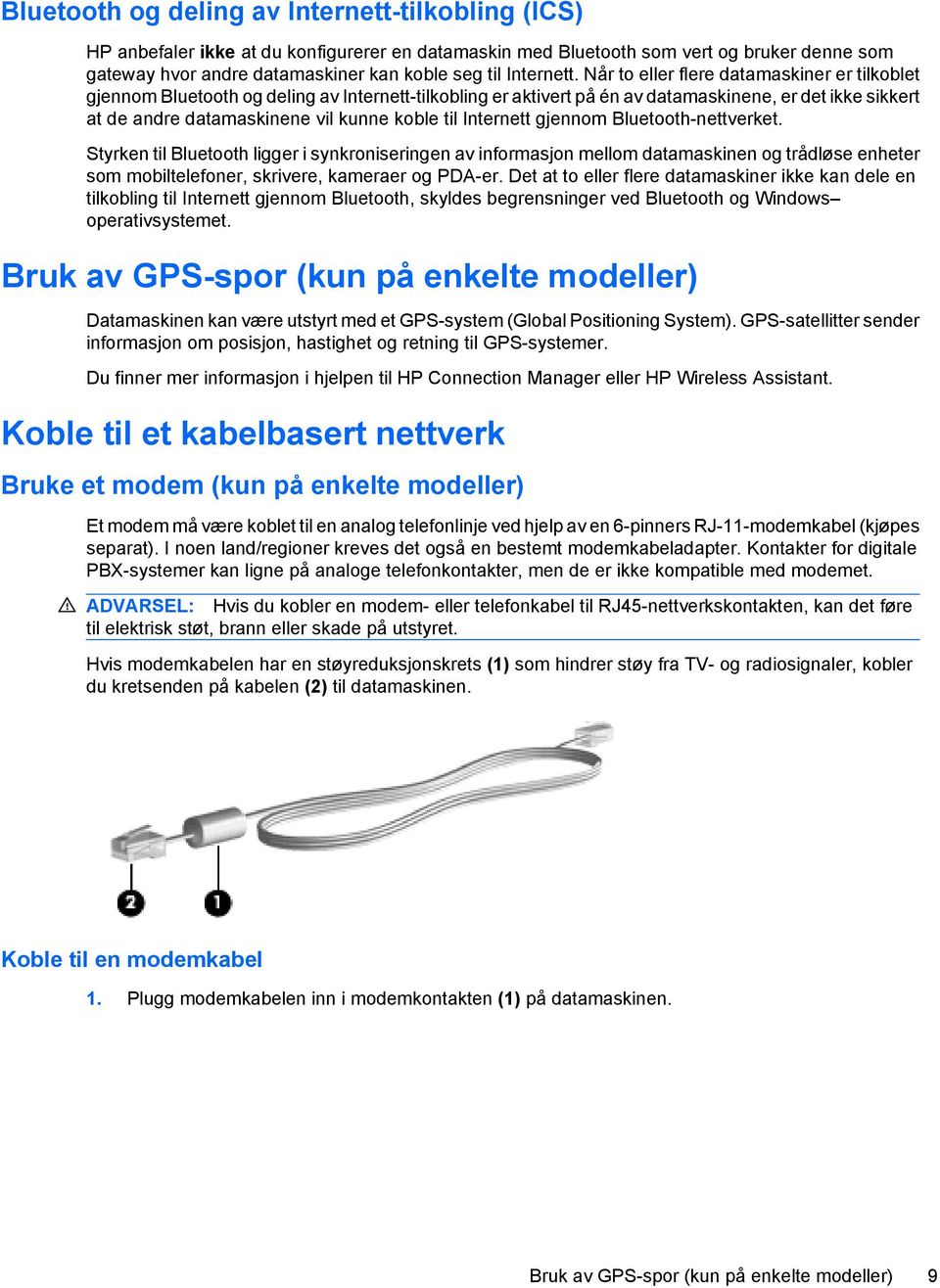 Når to eller flere datamaskiner er tilkoblet gjennom Bluetooth og deling av Internett-tilkobling er aktivert på én av datamaskinene, er det ikke sikkert at de andre datamaskinene vil kunne koble til